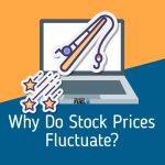 Why Do Stock Prices Fluctuate