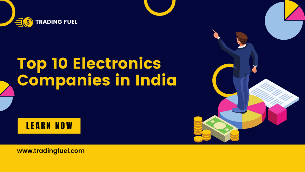 Top 10 Electronics Company In India Trading Fuel